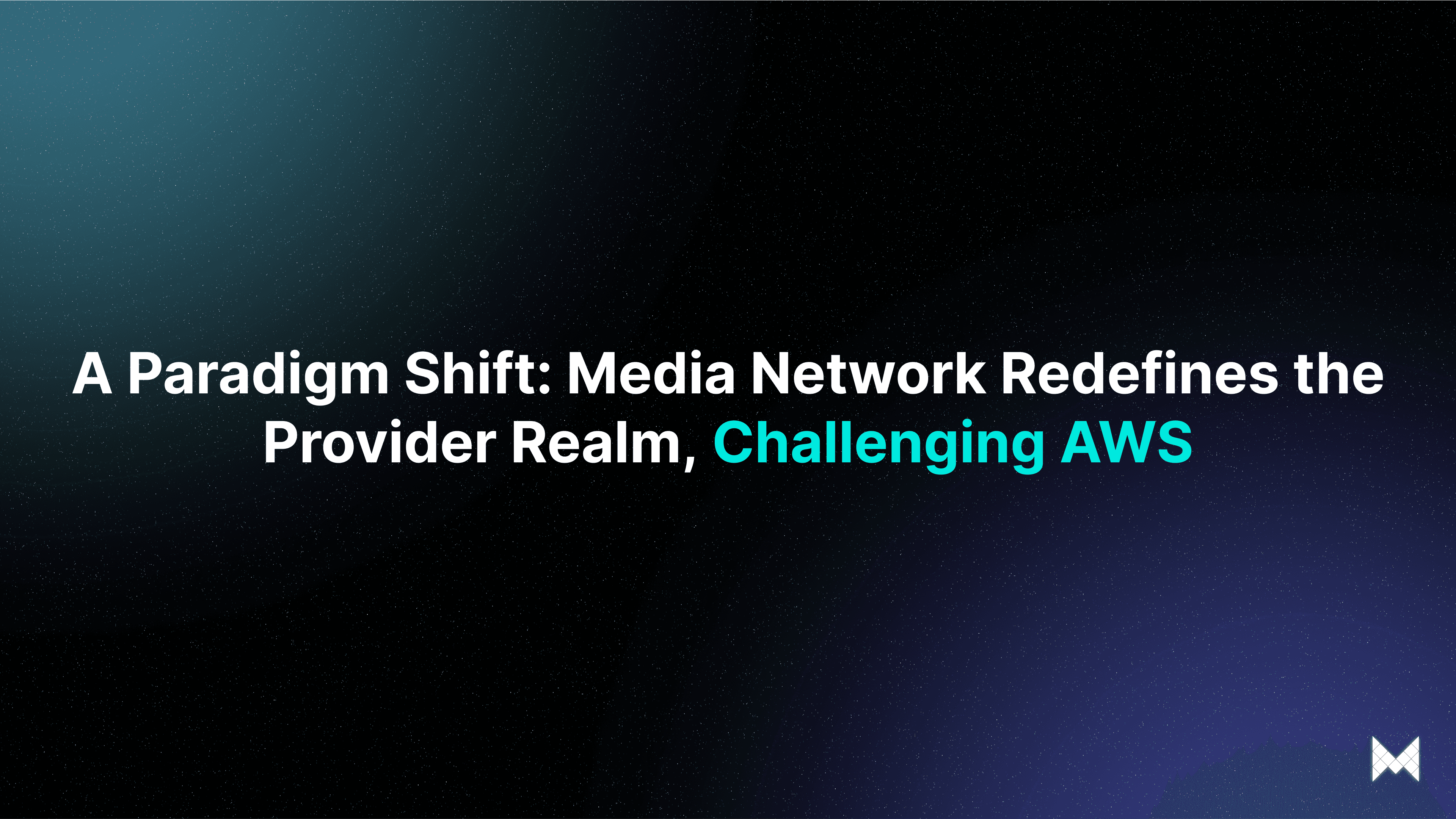 A Paradigm Shift: Media Network Redefines the Provider Realm, Challenging AWS