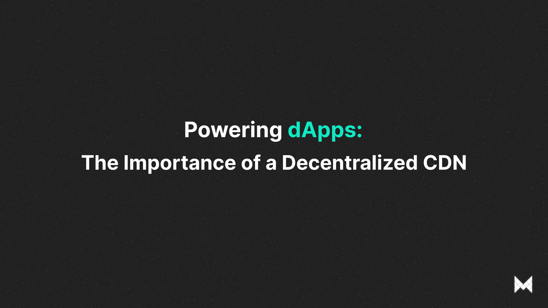 Powering dApps: The Importance of a Decentralized CDN